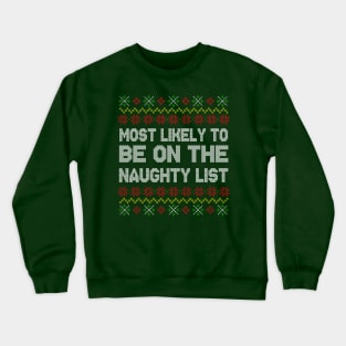 Most Likely To Be On Naughty List Ugly Christmas Sweater Pattern Crewneck Sweatshirt